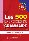 LES 500 Exercices - Grammaire B2 - Livre + corrigés